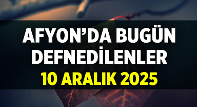 Afyon’da Bugün Defnedilenler – 10.12.2025