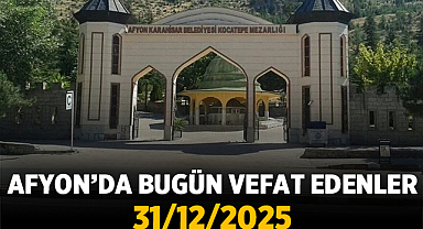 Afyon'da Bugün Vefat Edenler: 31 Aralık 2025