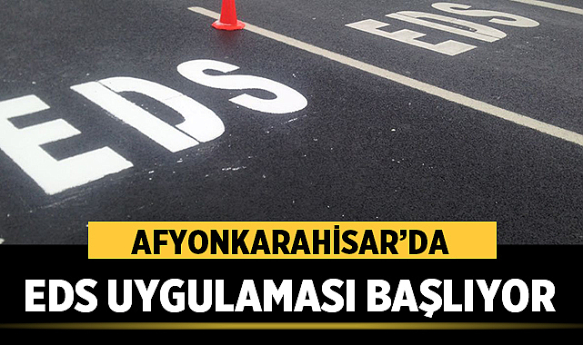 Afyonkarahisar’da EDS Uygulaması Başlıyor