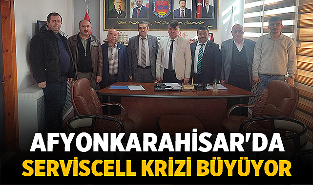 Afyonkarahisar'da Serviscell Krizi Büyüyor