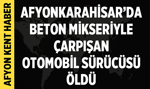 Afyonkarahisar–Konya Kara Yolunda Trafik Kazası: 1 Ölü