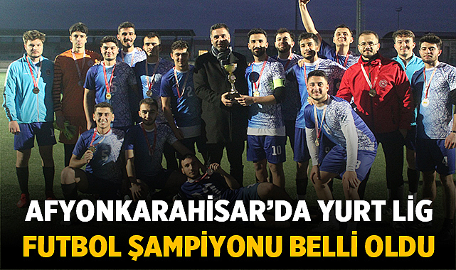 Afyonkarahisar Yurt Liginde Şampiyon Belli Oldu