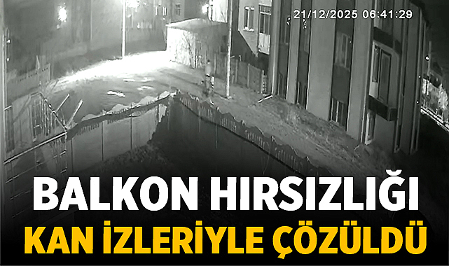 Balkon Hırsızlığı Kan İzleriyle Çözüldü