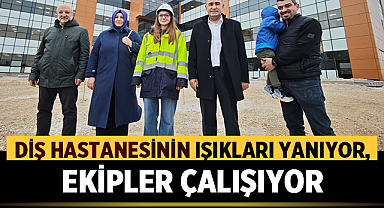 Diş hastanesinin ışıkları yanıyor, ekipler çalışıyor