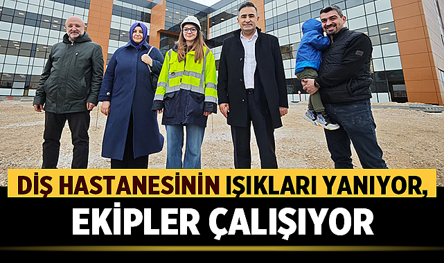 Diş hastanesinin ışıkları yanıyor, ekipler çalışıyor