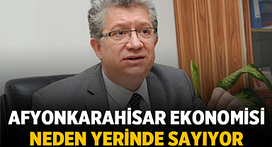 Kemal Demirkırkan: Afyonkarahisar Ekonomisi Neden Yerinde Sayıyor