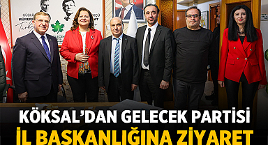 Köksal’dan Gelecek Partisi İl Başkanlığına Ziyaret