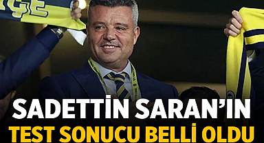 Sadettin Saran’ın Test Sonucu Ortaya Çıktı