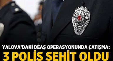 Yalova’da DEAŞ Operasyonunda Acı Kayıp: 3 Polis Şehit