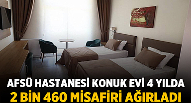 AFSÜ Hastanesi Konuk Evi 4 yılda 2 bin 460 misafiri ağırladı