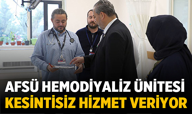 AFSÜ Hemodiyaliz Ünitesi 7 gün 24 saat kesintisiz hizmet veriyor