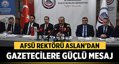 AFSÜ Rektörü Aslan’dan gazetecilere güçlü mesaj