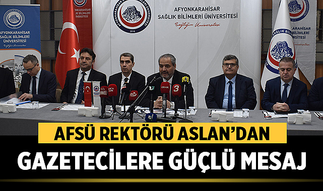 AFSÜ Rektörü Aslan’dan gazetecilere güçlü mesaj