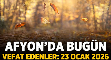 Afyon'da Bugün Vefat Edenler: 23 Ocak 2026