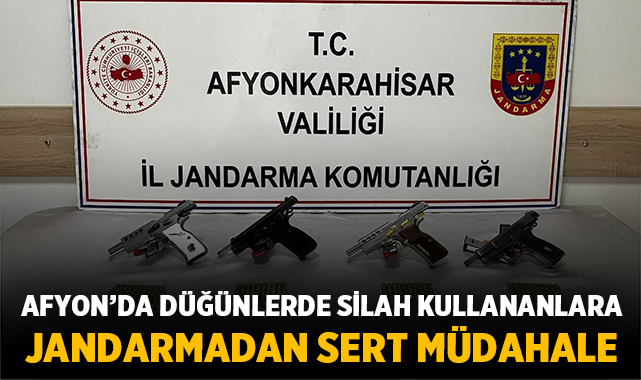 Afyon’da düğünlerde silah kullananlara jandarmadan sert müdahale