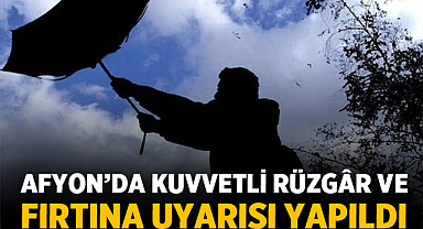 Afyonkarahisar’da Kuvvetli Rüzgâr ve Fırtına Uyarısı Yapıldı