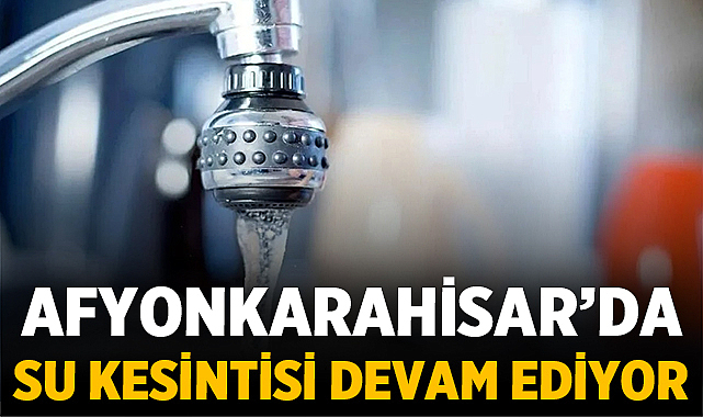 Afyonkarahisar’da Su Kesintisi Devam Ediyor: Musluklar Kurudu, Marketlerde Raflar Boşaldı
