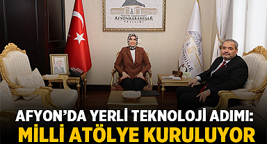 Afyonkarahisar'da yerli teknoloji adımı: Milli atölye kuruluyor