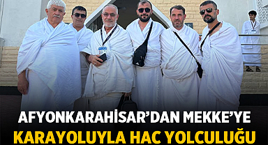 Afyonkarahisar’dan Mekke’ye Karayoluyla Hac Yolculuğu