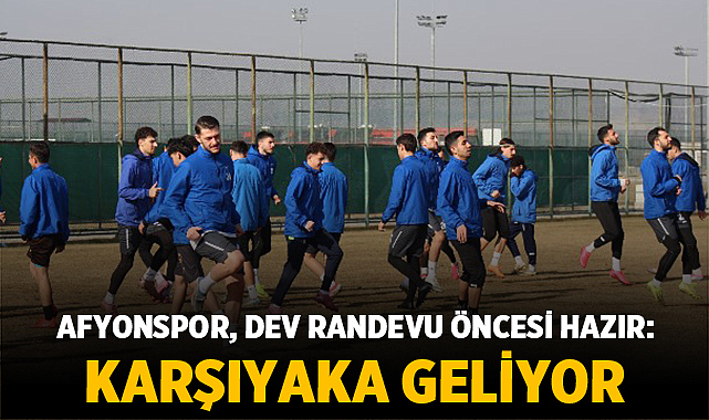Afyonspor, dev randevu öncesi hazır: Karşıyaka geliyor