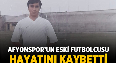 Afyonspor'un Eski Futbolcusu Hayatını Kaybetti