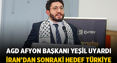 AGD Afyon Başkanı Yeşil uyardı: İran'dan sonraki hedef Türkiye