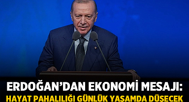 Erdoğan’dan ekonomi mesajı: Hayat pahalılığı günlük yaşamda düşecek
