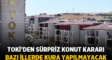TOKİ'den sürpriz konut kararı: Bazı illerde kura yapılmayacak
