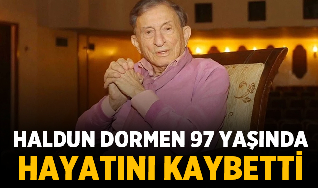 Türk tiyatrosunun ustası Haldun Dormen 97 yaşında hayatını kaybetti
