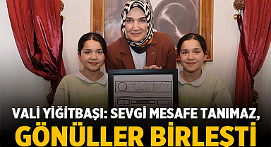 Vali Yiğitbaşı: Sevgi mesafe tanımaz, gönüller birleşti