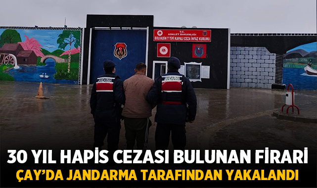 30 yıl hapis cezası bulunan firari Çay’da jandarma tarafından yakalandı