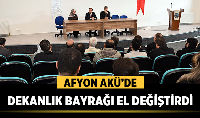 Afyon AKÜ’de Dekanlık Bayrağı El Değiştirdi