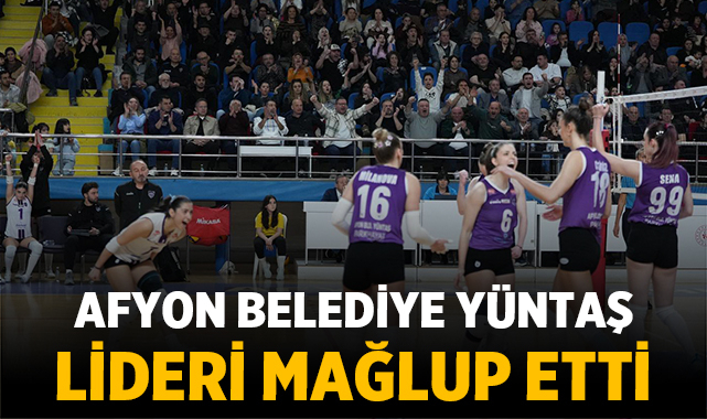 Afyon Belediye Yüntaş, lider Sakarya Voleybol’u 3-2 mağlup etti