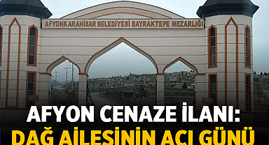 Afyon Cenaze İlanı: Dağ Ailesinin Acı Günü