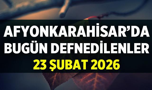 Afyon Cenaze İlanları: 23 Şubat 2026 Defnedilenler