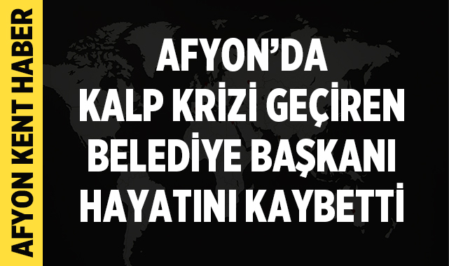 Afyon'da Acı Haber: Belediye Başkanı Karabacak Vefat Etti