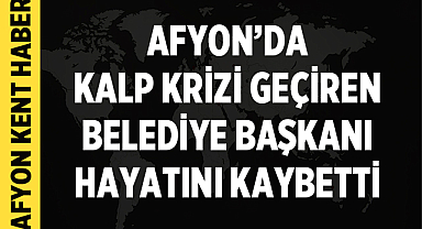 Afyon'da Acı Haber: Belediye Başkanı Karabacak Vefat Etti