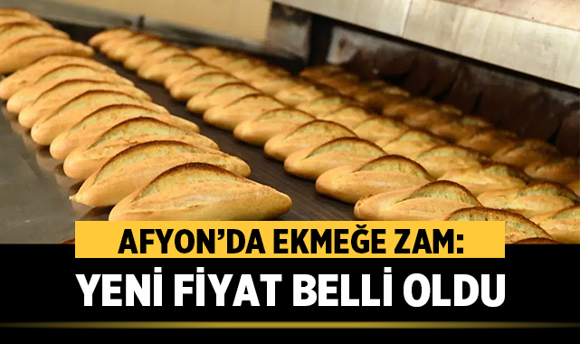 Afyon’da Ekmeğe Zam: Yeni Fiyat Belli Oldu