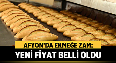 Afyon’da Ekmeğe Zam: Yeni Fiyat Belli Oldu
