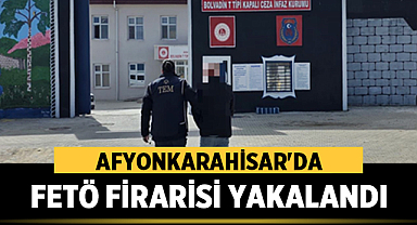 Afyon'da FETÖ Firarisi Yakalandı