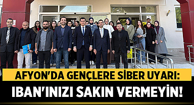 Afyon'da Gençlere Siber Uyarı: IBAN'ınızı Sakın Vermeyin!
