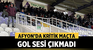 Afyon'da Kritik Maçta Gol Sesi Çıkmadı