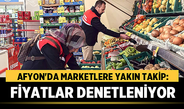 Afyon'da Marketlere Yakın Takip: Fiyatlar Denetleniyor