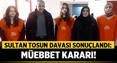 Afyon'da Sultan Tosun Davası Sonuçlandı: Müebbet Kararı!