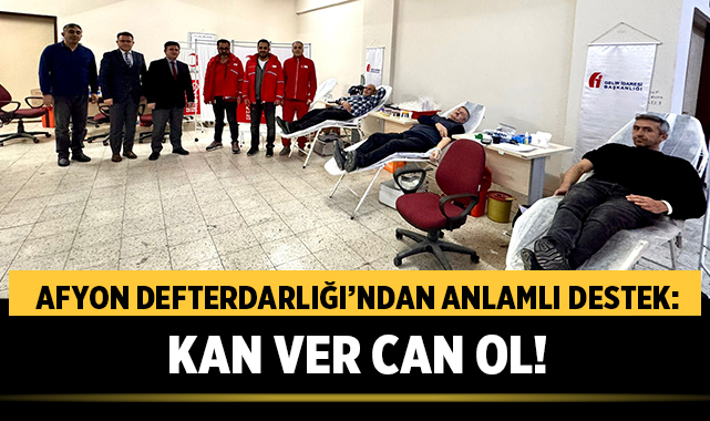 Afyon Defterdarlığı’ndan Anlamlı Destek: Kan Ver Can Ol!
