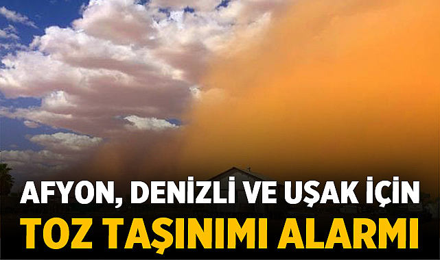 Afyon, Denizli ve Uşak için toz taşınımı alarmı