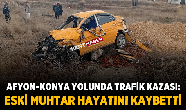 Afyon-Konya yolunda Trafik Kazası: Eski Muhtar Karamoçu Hayatını Kaybetti