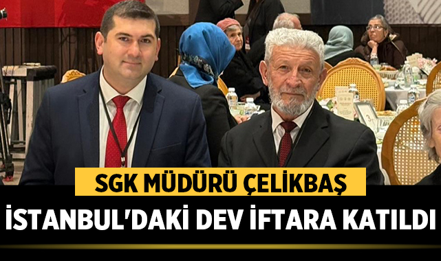 Afyon SGK Müdürü Çelikbaş İstanbul'daki Dev İftara Katıldı