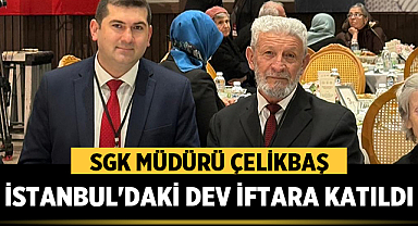 Afyon SGK Müdürü Çelikbaş İstanbul'daki Dev İftara Katıldı