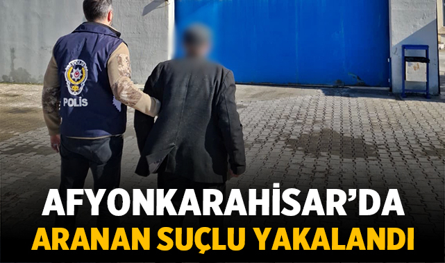 Afyonkarahisar'da cinayet suçlusu yakalandı